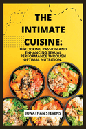 The Intimate Cuisine: Unlocking Passion and Enhancing Sexual Performance through Optimal Nutrition