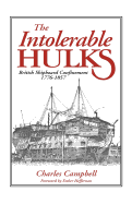 The Intolerable Hulks: British Shipboard Confinement, 1776-1857