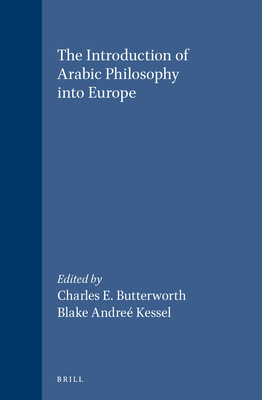 The Introduction of Arabic Philosophy Into Europe - Butterworth, Charles (Editor), and Kessel (Editor)