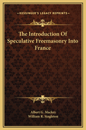 The Introduction of Speculative Freemasonry Into France