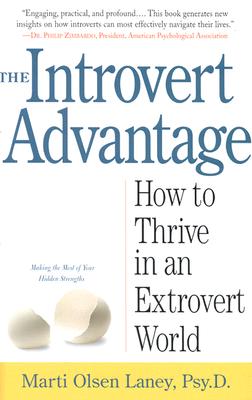 The Introvert Advantage: How to Thrive in an Extrovert World - Laney, Marti Olsen, Psy.D.