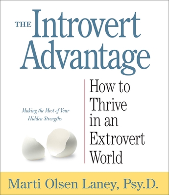 The Introvert Advantage: How to Thrive in an Extrovert World - Laney, Marti Olsen, Psy.D., and Marston, Tamara (Narrator)