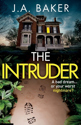 The Intruder: A completely addictive, suspenseful psychological thriller from J A Baker - Baker, J A