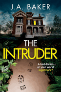 The Intruder: A completely addictive, suspenseful psychological thriller from J A Baker