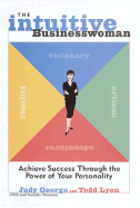 The Intuitive Businesswoman: Achieve Success Through the Power of Your Personality - George, Judy, and Lyon, Todd