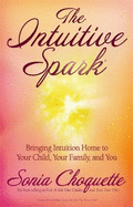 The Intuitive Spark: Bringing Intuition Home to Your Child, Your Family, and You
