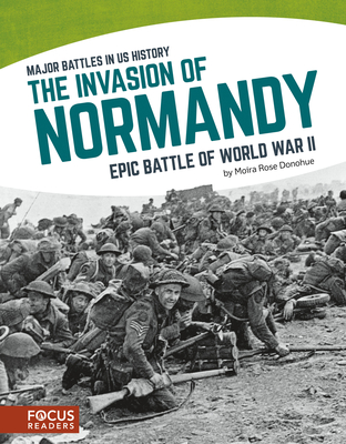 The Invasion of Normandy: Epic Battle of World War II - Donohue, Moira Rose