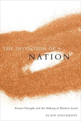 The Invention of a Nation: Zionist Thought and the Making of Modern Israel - Dieckhoff, Alain, and Derrick, Jonathan (Translated by)