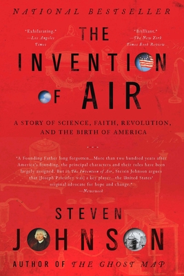 The Invention of Air: The Invention of Air: A Story Of Science, Faith, Revolution, And The Birth Of America - Johnson, Steven