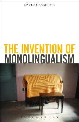 The Invention of Monolingualism - Gramling, David