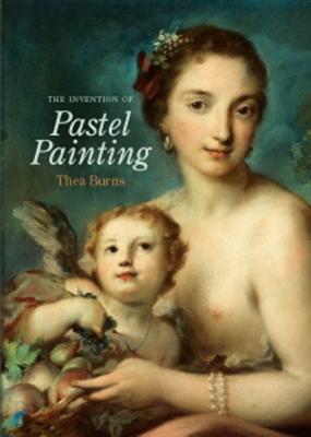 The Invention of Pastel Painting - Burns, Thea