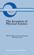 The Invention of Physical Science: Intersections of Mathematics, Theology and Natural Philosophy Since the Seventeenth Century Essays in Honor of Erwin N. Hiebert