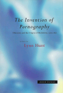 The Invention of Pornography, 1500-1800: Obscenity and the Origins of Modernity