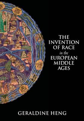 The Invention of Race in the European Middle Ages - Heng, Geraldine, Professor