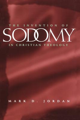 The Invention of Sodomy in Christian Theology: Volume 1997 - Jordan, Mark D