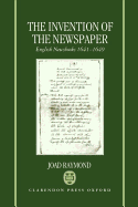 The Invention of the Newspaper: English Newsbooks 1641-1649