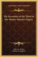 The Invention of the Third or the Master Mason's Degree