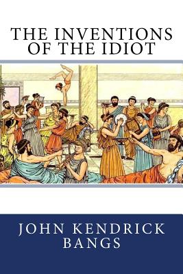 The Inventions of the Idiot - Bangs, John Kendrick