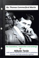 The inventions, researches and writings of Nikola Tesla, with special: reference to his work in polyphase currents and high potential lighting