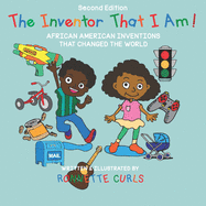 The Inventor That I Am! Second Edition: African American Inventors That Changed the World