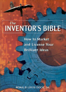 The Inventor's Bible: How to Market and License Your Brilliant Ideas
