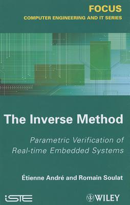 The Inverse Method: Parametric Verification of Real-Time Unbedded Systems - Andr, Etienne, and Soulat, Romain