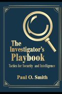 The Investigator's Playbook: Tactics for Security and Intelligence