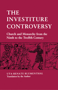 The Investiture Controversy: Church and Monarchy from the Ninth to the Twelfth Century