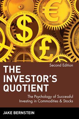 The Investor's Quotient: The Psychology of Successful Investing in Commodities & Stocks - Bernstein, Jake