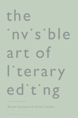 The Invisible Art of Literary Editing - Furuness, Bryan, and Layden, Sarah