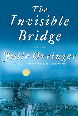 The Invisible Bridge - Orringer, Julie