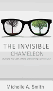The Invisible Chameleon: Changing Your Color, Shifting and Reaching Your Desired Goal