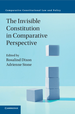 The Invisible Constitution in Comparative Perspective - Dixon, Rosalind (Editor), and Stone, Adrienne (Editor)