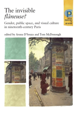 The Invisible Flneuse?: Gender, Public Space and Visual Culture in Nineteenth Century Paris - D'Souza, Aruna (Editor), and McDonough, Tom (Editor)