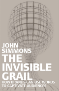 The Invisible Grail: How Brands Can Use Words to Engage with Audiences - Simmons, John