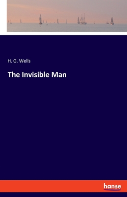 The Invisible Man - Wells, H G