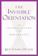 The Invisible Orientation: An Introduction to Asexuality