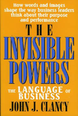 The Invisible Powers: The Language of Business - Clancy, John J