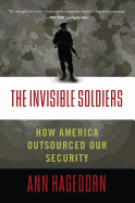 The Invisible Soldiers: How America Outsourced Our Security