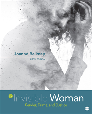 The Invisible Woman: Gender, Crime, and Justice - Belknap, Joanne E