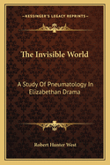 The Invisible World: A Study Of Pneumatology In Elizabethan Drama