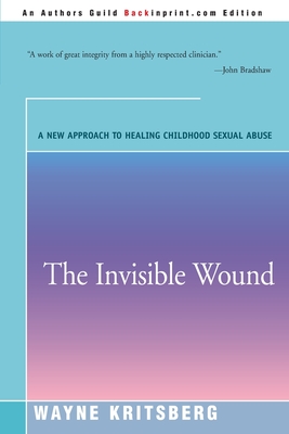 The Invisible Wound: A New Approach to Healing Childhood Sexual Abuse - Kritsberg, Wayne