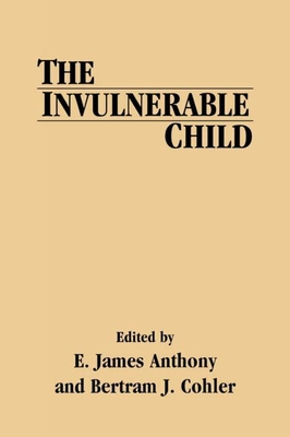 The Invulnerable Child - Anthony, E James (Editor), and Cohler, Bertram J (Editor)