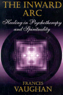 The Inward ARC: Healing in Psychotherapy and Spirituality