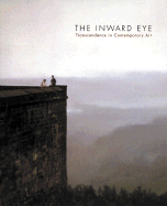 The Inward Eye: Transcendence in Contemporary Art - Herbert, Lynn (Editor), and Ottmann, Klaus (Text by), and Schjeldahl, Peter (Text by)