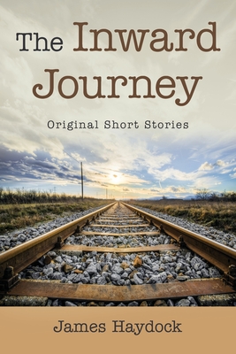 The Inward Journey: Original Short Stories - Haydock, James