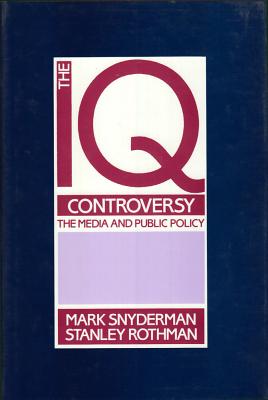 The IQ Controversy, the Media and Public Policy - Snyderman, Mark (Editor)