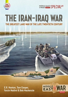 The Iran-Iraq War: The Greatest Land War of the Late Twentieth Century - Cooper, Tom