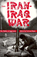 The Iran-Iraq War: The Politics of Aggression - Rajaee, Farhang, and Rahaee, Farhang (Editor)