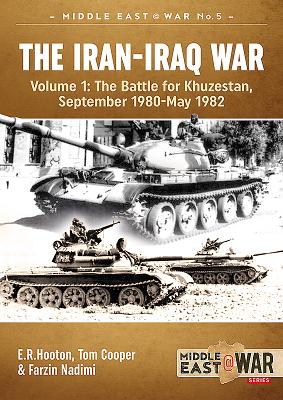 The Iran-Iraq War - Volume 1: The Battle for Khuzestan, September 1980 - May 1982 - Hooton, E.R., and Cooper, Tom, and Nadimi, Farzin